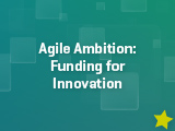 Web Cards 6 Wednesday 9 - Agile Ambition Funding for Innovation Web Cards 6 Wednesday 9 - Agile Ambition Funding for Innovation
